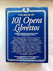 The Book of 101 Opera Librettos: Complete Original