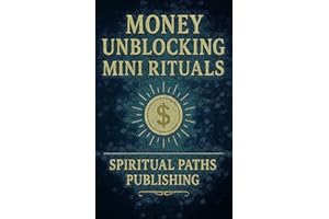 Money Unblocking Mini Rituals: Small Daily Rituals to Clear Financial Energy and Attract Prosperity