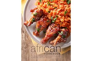 African Cookbook: An Easy African Cookbook Filled with Authentic African Recipes (2nd Edition)