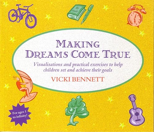 Download Making Dreams Come True: Simple Visualisations and Practical Exercises to Help Children Set and Achieve Goals PDF
