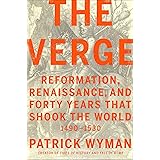 The Verge: Reformation, Renaissance, and Forty Years that Shook the World