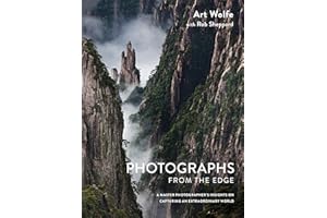 Photographs from the Edge: A Master Photographer's Insights on Capturing an Extraordinary World
