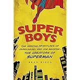 Super Boys: The Amazing Adventures of Jerry Siegel and Joe Shuster--the Creators of Superman
