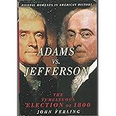 Adams vs. Jefferson: The Tumultuous Election of 1800 (Pivotal Moments in American History Series)