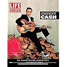LIFE Unseen:  Johnny Cash: An Illustrated Biography With Rare and Never-Before-Seen Photographs