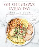 Oh She Glows Every Day: Quick and Simply Satisfying Plant-based Recipes