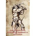 The Collected Fiction of Robert E. Howard: Conan, Solomon Kane, Kull of Atlantis, Bran Mak Morn, El Borak, Breckinridge Elkins, Sailor Steve Costigan, James, Allison, and Other Stories (Illustrated)