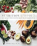 Nutrition Stripped: 100 Whole-Food Recipes Made Deliciously Simple