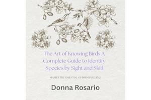 The Art of Knowing Birds: A Complete Guide to Identify Species by Sight and Skill