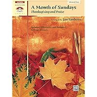 A Month of Sundays: Thanksgiving and Praise: Advanced Piano Preludes, Offertories and Postludes for Four Services… book cover