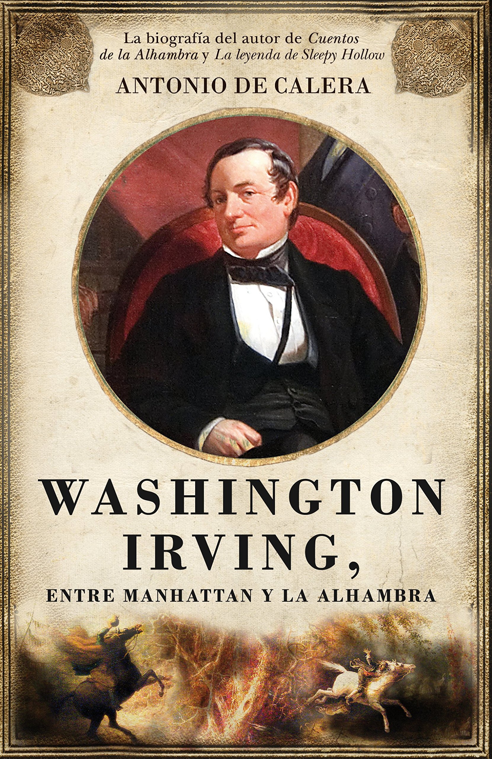Washington Irving Entre Manhattan Y La Alhambra La Biografia Del Autor De Cuentos De La Alhambra Y La Leyenda Desleepy Hollow Memorias Y Biografias Spanish Edition De Calera Gonzalez Antonio Nicolas 9788492924578