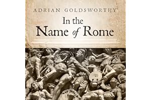 In the Name of Rome: The Men Who Won the Roman Empire
