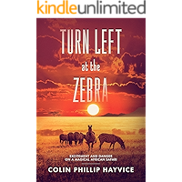 Turn Left at the Zebra: Excitement and Danger on a Magical African Safari book cover Turn Left at the Zebra: Excitement and Danger on a Magical African Safari book cover