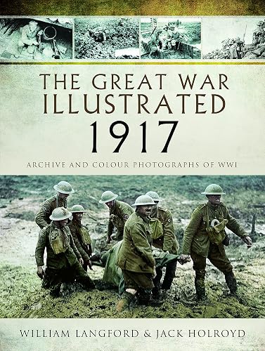 Download The Great War Illustrated 1917: Archive and Colour Photographs of WWI PDF