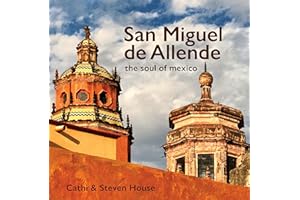 San Miguel de Allende: The Soul of Mexico