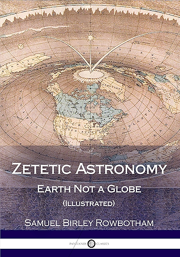 Download Zetetic Astronomy: Earth Not a Globe (Illustrated) (English Edition) PDF