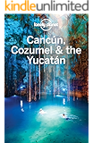 Lonely Planet Cancun, Cozumel & the Yucatan (Travel Guide)