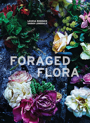 Download Foraged Flora: A Year of Gathering and Arranging Wild Plants and Flowers (English Edition) PDF