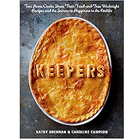 Keepers: Two Home Cooks Share Their Tried-and-True Weeknight Recipes and the Secrets to Happiness in the Kitchen: A… book cover Keepers: Two Home Cooks Share Their Tried-and-True Weeknight Recipes and the Secrets to Happiness in the Kitchen: A… book cover