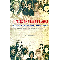 Life As The River Flows: Women in the Malayan Anti-Colonial Struggle: An Oral History of Women from Thailand, Malaysia… book cover