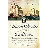 Jewish Pirates of the Caribbean: How a Generation of Swashbuckling Jews Carved Out an Empire in the New World in Their Quest