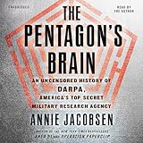 The Pentagon's Brain: An Uncensored History of DARPA, America's Top-Secret Military Research Agency