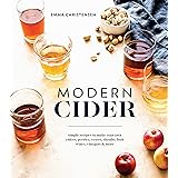 Modern Cider: Simple Recipes to Make Your Own Ciders, Perries, Cysers, Shrubs, Fruit Wines, Vinegars, and More