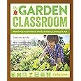 The Garden Classroom: Hands-On Activities in Math, Science, Literacy, and Art
