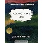 Respectable Sins: A 9-Week Small-Group Curriculum: Confronting the Sins We Tolerate