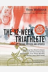 The 12 Week Triathlete, 2nd Edition-Revised and Updated: Everything You Need to Know to Train and Succeed in Any Triathlon in Just Three Months - No Matter Your Skill Level Kindle Edition