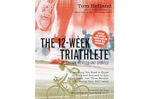 The 12 Week Triathlete, 2nd Edition-Revised and Updated: Everything You Need to Know to Train and Succeed in Any Triathlon in