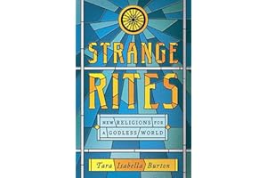 Strange Rites: New Religions for a Godless World