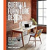 Guerilla Furniture Design: How to Build Lean, Modern Furniture with Salvaged Materials