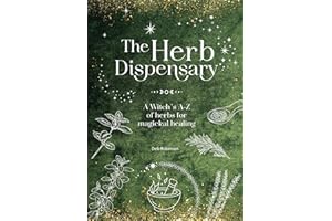The Herb Dispensary: A Witch's A-Z of herbs for magickal healing