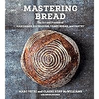 Mastering Bread: The Art and Practice of Handmade Sourdough, Yeast Bread, and Pastry [A Baking Book]