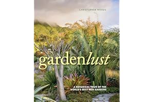 Gardenlust: A Botanical Tour of the World’s Best New Gardens