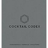 Cocktail Codex: Fundamentals, Formulas, Evolutions