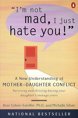 Download I'm Not Mad, I Just Hate You!: A New Understanding of Mother-Daughter Conflict (English Edition) PDF