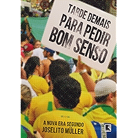 Tarde demais para pedir bom senso: A nova era segundo Joselito Müller (Portuguese Edition) book cover