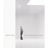 Robert Irwin: All the Rules Will Change