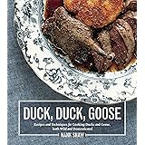 Duck, Duck, Goose: The Ultimate Guide to Cooking Waterfowl, Both Farmed and Wild