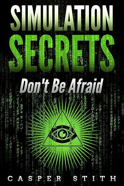 Simulation Secrets: Don't Be Afraid - Kindle edition by Stith, Casper.  Religion & Spirituality Kindle eBooks @ Amazon.com.