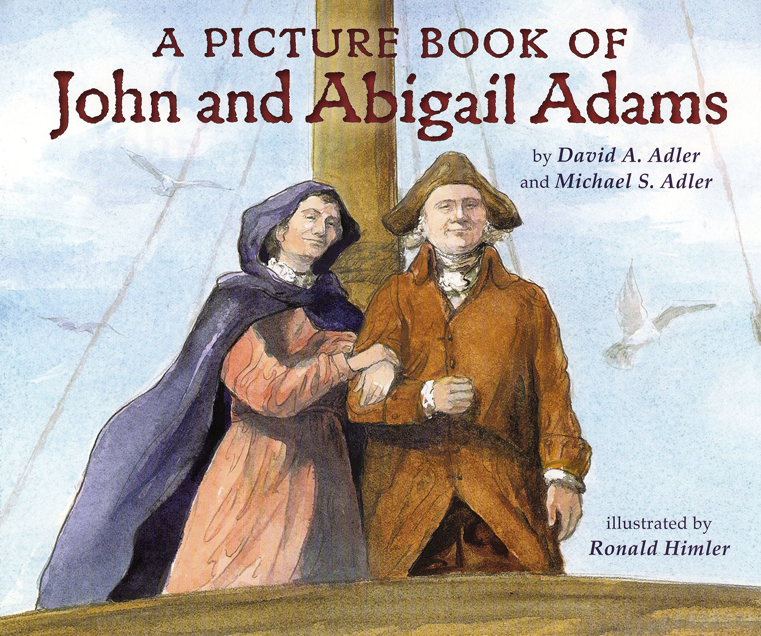 A Picture Book Of John And Abigail Adams Picture Book Biography Adler David A Adler Michael S Himler Ronald Amazon Com Books