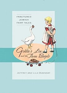 Goldie S Lox And The Three Bagels Fractured Jewish Fairy Tales Kindle Edition By Dubinsky Jeffrey Dubinsky Lila Humor Entertainment Kindle Ebooks Amazon Com