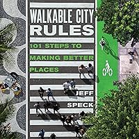 Walkable City Rules: 101 Steps to Making Better Places