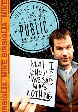 Mike Birbiglia: What I Should Have Said Was Nothing: Tales from My Secret Public Journal poster
