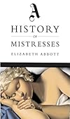 Mistresses: A History of the Other Woman