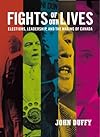 Fights of Our Lives: Elections, Leadership and the Making of Canada
