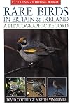 Rare Birds in Britain & Ireland: A Photographic Record (Collins Birding World)