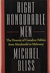 Right Honourable Men: The Descent of Canadian Politics from Macdonald to Mulroney